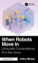 When Robots Move In (Living with Conversational AI in the Home) by Indra Mckie, 9781041157052