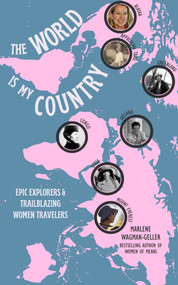 The World is My Country (Epic Explorers & Trailblazing Women Travelers) by Marlene Wagman-Geller, 9781971869124
