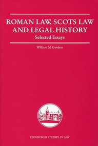 Roman Law, Scots Law and Legal History (Selected Essays) by William Gordon, 9780748625161
