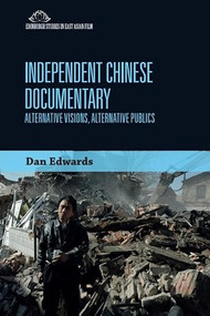 Independent Chinese Documentary (Alternative Visions, Alternative Publics) by Dan Edwards, 9780748695621