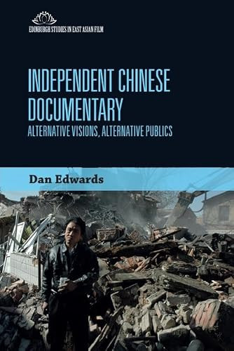 Independent Chinese Documentary (Alternative Visions, Alternative Publics) by Dan Edwards, 9780748695621