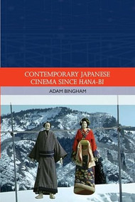 Contemporary Japanese Cinema Since Hana-Bi by Adam Bingham, 9780748683734