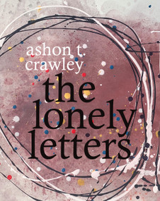 The Lonely Letters by Ashon T. Crawley, 9781478007760