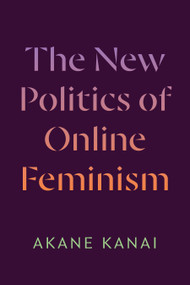 The New Politics of Online Feminism by Akane Kanai, 9781478029755
