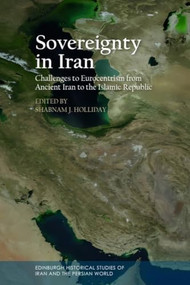 Sovereignty in Iran (Challenges to Eurocentrism from Ancient Iran to the Islamic Republic) by Shabnam J. Holliday, 9781399554183