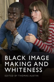 Black Image Making and Whiteness by Thomas Austin, 9781399545068