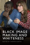 Black Image Making and Whiteness by Thomas Austin, 9781399545068