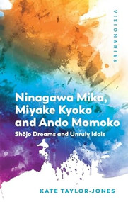Ninagawa Mika, Miyake Kyoko and Ando Momoko (Shōjo Dreams and Unruly Idols) by Kate Taylor-Jones, 9781399549721