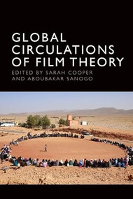 Global Circulations of Film Theory by Sarah Cooper, Aboubakar Sanogo, 9781399549769