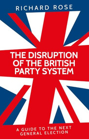 The disruption of the British party system (A guide to the next general election) by Richard Rose, 9781807072100