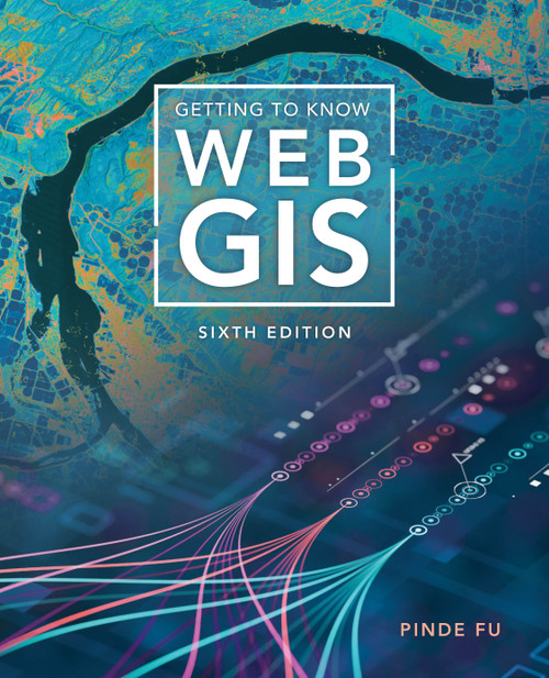 Getting to Know Web GIS by Pinde Fu, 9781589489134