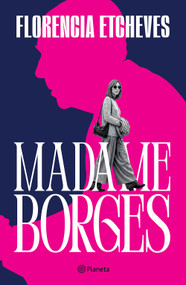 Madame Borges (Novela autobiográfica / An Autobiographical Novel) (Spanish Edition) by Florencia Etcheves, 9786073948951