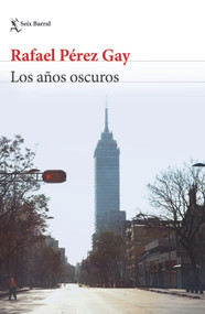 Los años oscuros (Memorias) / The Dark Years (A Political Memoir) (Spanish Edition) by Rafael Pérez Gay, 9786073942416