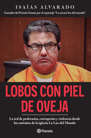 Lobos con piel de oveja: La red de pederastia, corrupción y violencia desde las entrañas de la iglesia La Luz del Mundo / Wolves i.. (Spanish Edition) by Isaías Alvarado, 9786073949590