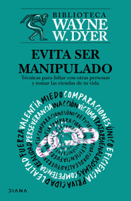 Evita ser manipulado: Técnicas para lidiar con otras personas y tomar las riendas de tu vida / Pulling Your Own Strings (Spanish Edition) by Wayne W. Dyer, 9786073948227