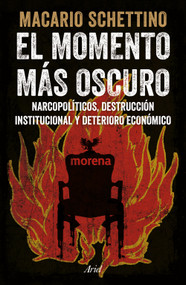 El momento más oscuro: Narcopolíticos, destrucción institucional y deterioro económico / The Darkest Hour: Narco-Politicians, Institutional Col.. (Spanish Edition) by Macario Schettino, 9786076393437