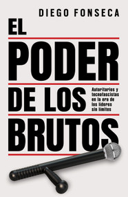 El poder de los brutos: Autoritarios y tecnofascistas en la era de los líderes sin límites / The Power of the Brutes: Authoritarians a.. (Spanish Edition) by Diego Fonseca, 9786075697796