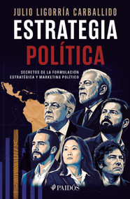 Estrategia política: Secretos de la formulación, estrategia y marketing político 2a ed. / Political Strategy: Strategic Planning an.. (Spanish Edition) by Julio Ligorría Carballido, 9786076393130