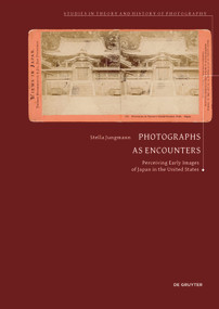 Photographs as Encounters (Perceiving Early Images of Japan in the United States) by Stella Jungmann, 9783689242923