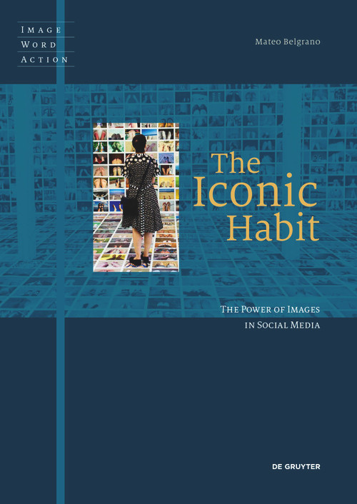 The Iconic Habit (The Power of Images in Social Media) by Mateo Belgrano, 9783689243760