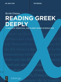 Reading Greek Deeply (A Linguistic, Exegetical, and Fluency-Based Introduction) by Kevin Grasso, 9783111712840