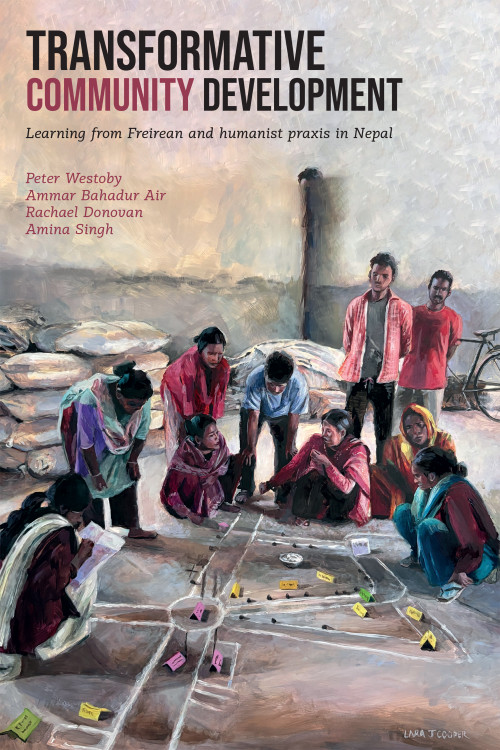 Transformative Community Development (Learning from Freirean and humanist praxis in Nepal) by Dr Peter Westoby, Ammar Bahadur Air, 9781788534451