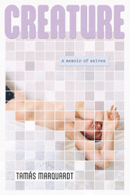 Creature (A Memoir of Selves) by Tamas Marquardt, 9781834050546