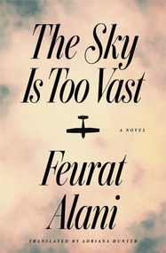 The Sky Is Too Vast (A Novel) by Feurat Alani, Adriana Hunter, 9781635426090