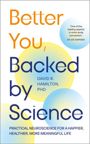 Better You, Backed by Science (Practical Neuroscience for a Happier, Healthier, More Meaningful Life) by David R. Hamilton, PHD, 9798318605970
