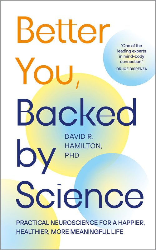 Better You, Backed by Science (Practical Neuroscience for a Happier, Healthier, More Meaningful Life) by David R. Hamilton, PHD, 9798318605970