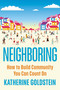 Neighboring (How to Build Community You Can Count On) by Katherine Goldstein, 9798217048274