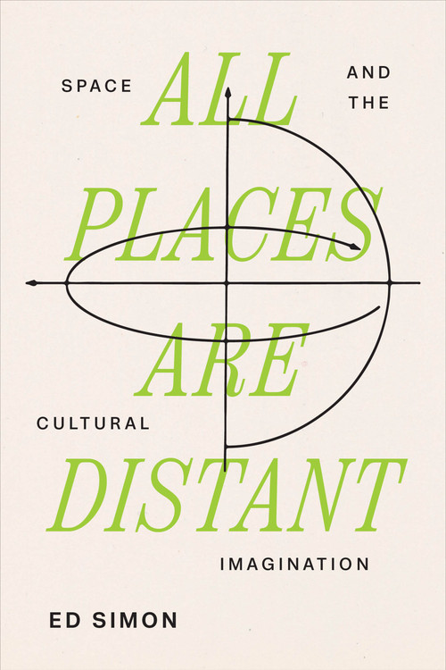 All Places Are Distant (Space and the Cultural Imagination) by Ed Simon, 9781685892937