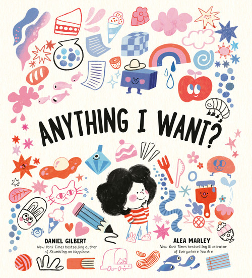 Anything I Want? by Daniel Gilbert, Alea Marley, 9780593902394