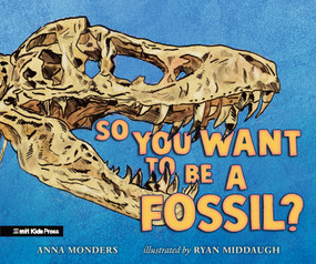 So You Want to Be a Fossil? by Anna Monders, Ryan Middaugh, 9781536243093
