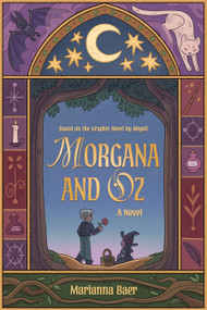 Morgana and Oz (A Novel) by Marianna Baer, Miyuli, 9781834110608