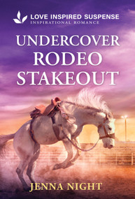 Undercover Rodeo Stakeout (A Christian Western Undercover Rodeo Romantic Suspense) by Jenna Night, 9781335919557