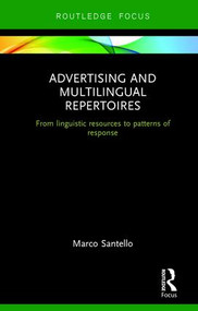 Advertising and Multilingual Repertoires (from Linguistic Resources to Patterns of Response) by Marco Santello, 9781138218253