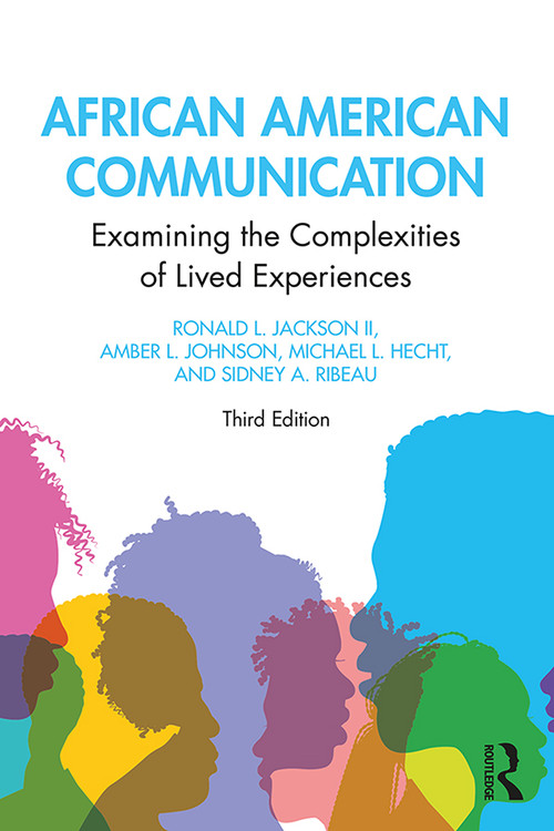 African American Communication (Examining the Complexities of Lived Experiences) by Ronald L. Jackson II, Amber L. Johnson, Michael L. Hecht, Sidney A. Ribeau, 9781138478091
