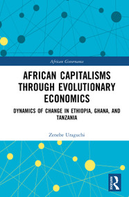 African Capitalisms through Evolutionary Economics (Dynamics of Change in Ethiopia, Ghana, and Tanzania) by Zenebe Uraguchi, 9781041276135