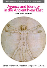 Agency and Identity in the Ancient Near East (New Paths Forward) by Sharon R. Steadman, Jennifer C. Ross, 9781845534431