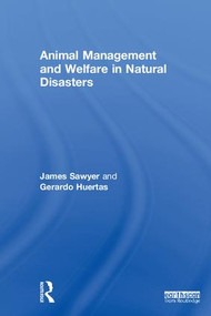 Animal Management and Welfare in Natural Disasters by James Sawyer, Gerardo Huertas, 9781138190665
