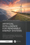 Artificial Intelligence for Renewable Energy Systems by Srikanta Kumar Mohapatra, Abhineet Anand, Monit Kapoor, Anita Sardana, Abhishek Kumar, Jayashree Mohanty, 9781032901039