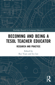 Becoming and Being a TESOL Teacher Educator (Research and Practice) by Rui Yuan, Icy Lee, 9780367436292