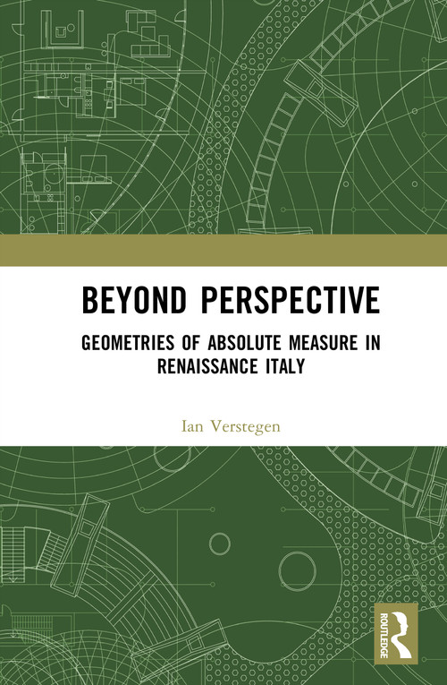 Beyond Perspective (Geometries of Absolute Measure in Renaissance Italy) by Ian Verstegen, 9789048568383