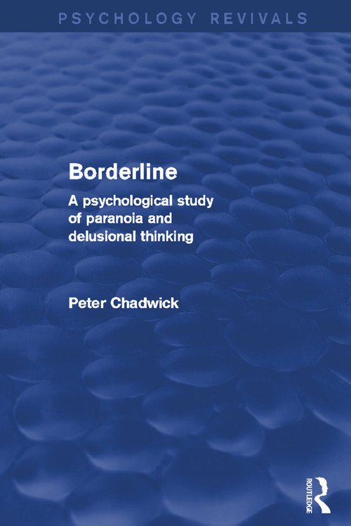 Borderline (A Psychological Study of Paranoia and Delusional Thinking) by Peter Chadwick, 9780415724760