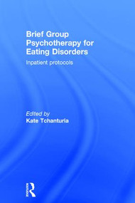 Brief Group Psychotherapy for Eating Disorders (Inpatient protocols) by Kate Tchanturia, 9781138848887