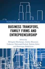 Business Transfers, Family Firms and Entrepreneurship by Bérangère Deschamps, Audrey Missonier, Catherine Thévenard-Puthod, Paulette Robic, Dominique Barbelivien, 9780367900854