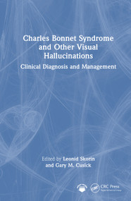 Charles Bonnet Syndrome and Other Visual Hallucinations (Clinical Diagnosis and Management) by Leonid Skorin, Gary M. Cusick, 9781041059967