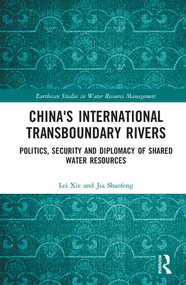 China's International Transboundary Rivers (Politics, Security and Diplomacy of Shared Water Resources) by Lei Xie, Jia Shaofeng, 9781138689060