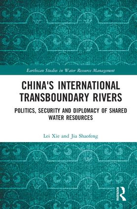 China's International Transboundary Rivers (Politics, Security and Diplomacy of Shared Water Resources) by Lei Xie, Jia Shaofeng, 9781138689060